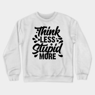 Think Less Stupid More v2 Crewneck Sweatshirt